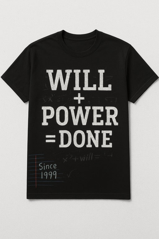 Will + Power = Done T shirt