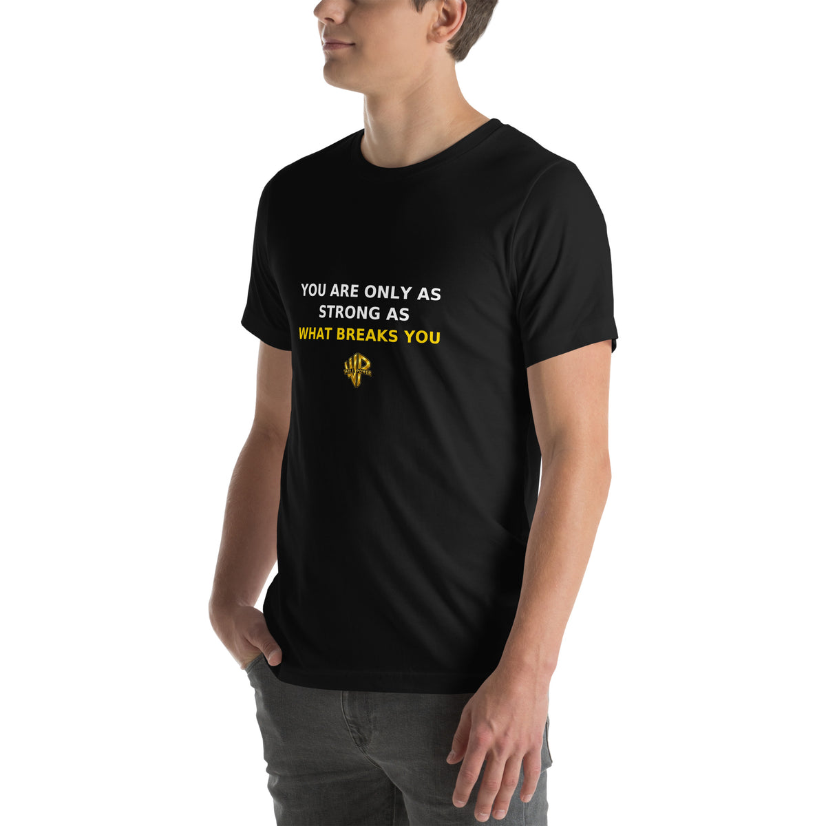 Left-front digital mockup of a black Will Power tee with “You Are Only as Strong as What Breaks You” in white and yellow above the gold logo.